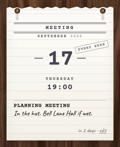 A notice torn from a ruled pad, headed MEETING, September 2026. A large numeral 17 sits between two rules under a stamp reading EVERY WEEK, with Thursday 19:00 beneath it and the line PLANNING MEETING, in the hut, Bell Lane Hall if wet. The foot reads in 2 days.